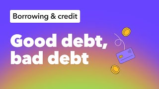 Good Debt vs. Bad Debt: What Kids Should Know