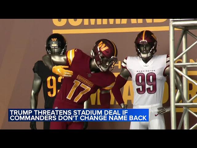 Trump threatens to hold up stadium deal if Washington Commanders don't switch back to Redskins