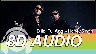 Billo Tu Agg 8D Audio Song - Singhsta Feat. Yo Yo Honey Singh | Bhushan Kumar | Mihir Gulati