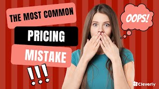 The most common pricing mistake small businesses make