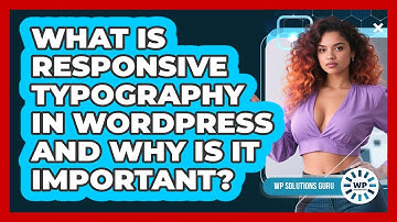 What Is Responsive Typography In WordPress And Why Is It Important? - WP Solutions Guru