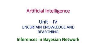Inferences in Bayesian Network - Artificial Intelligence - Unit - IV