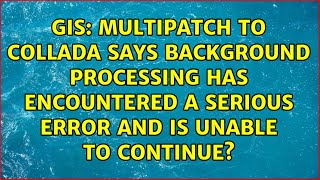 Multipatch to collada says Background processing has encountered a serious error and is unable...