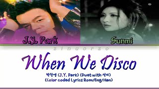 J.Y. Park -  When We Disco ( Duet with Sunmi ) Lyrics [ Color Coded Han| Rom| Eng ]