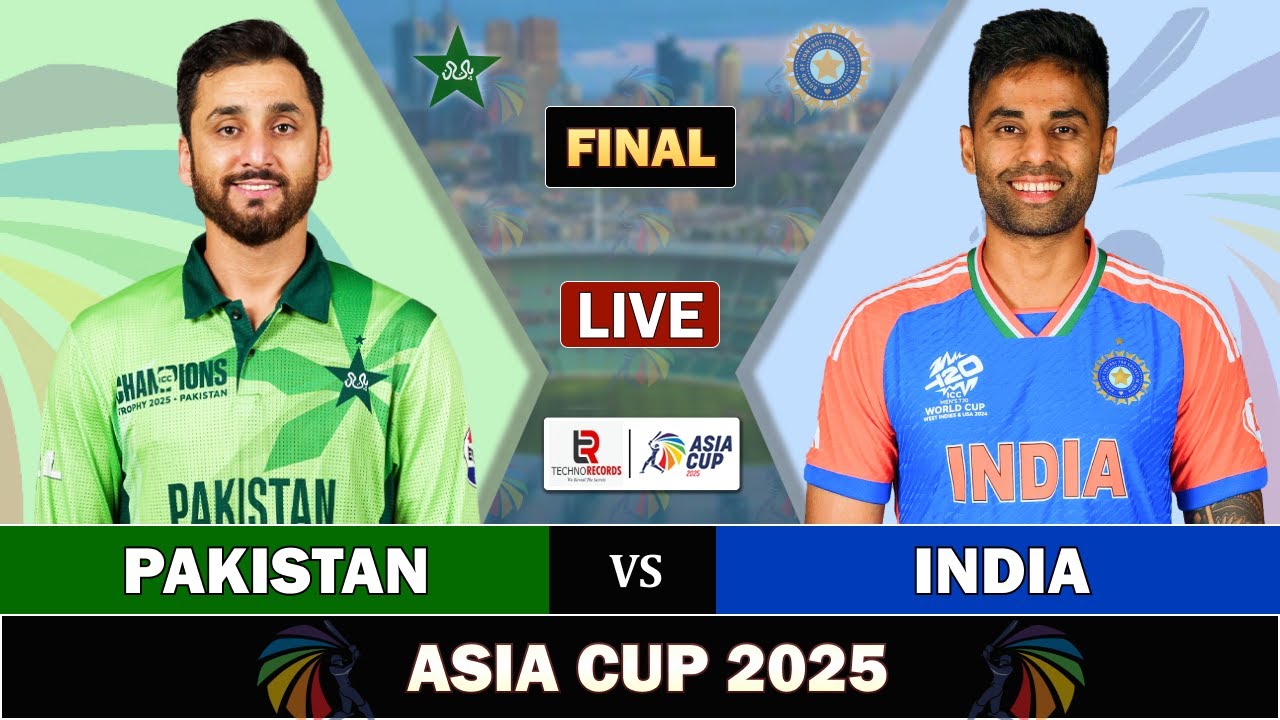ASIA CUP 2025 IND vs PAK | PAKISTAN vs INDIA FINAL MATCH LIVE SCORES ...