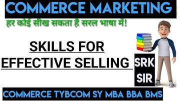 Skills For Effective Selling Commerce Tybcom sem5 MARKETING Management ARK SRK sir