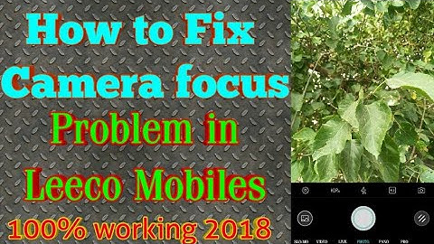 How To fix Camera Focus in LeEco Mobiles