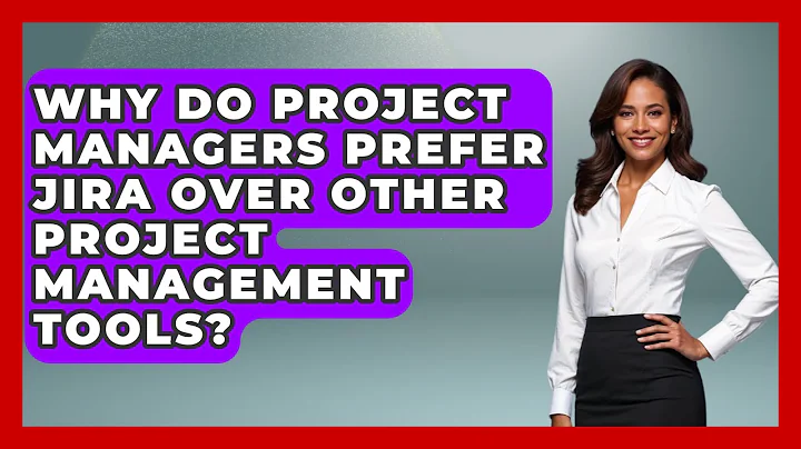 Why Do Project Managers Prefer JIRA Over Other Project Management Tools?