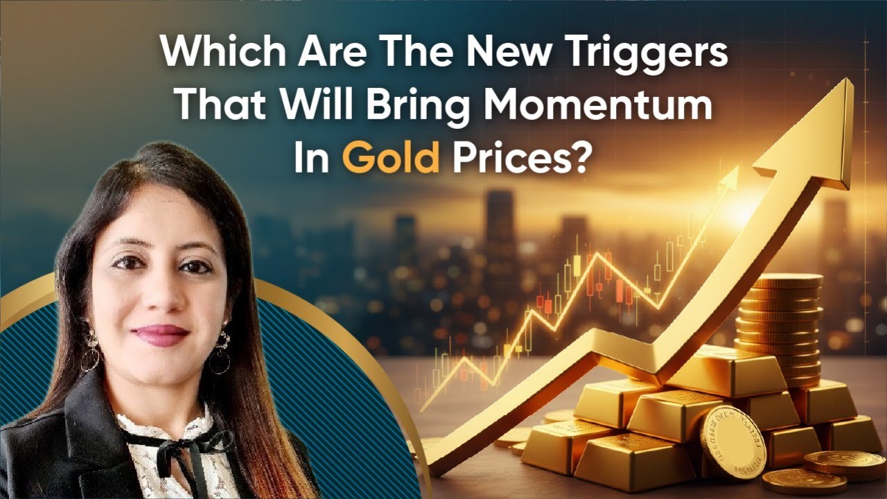 Which are the new triggers that will bring momentum in gold prices?