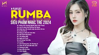 NHẠC TRẺ RUMBA 2024 HAY NHẤT HIỆN NAY - NHẠC RUMBA HOT TREND TIKTOK - SIÊU PHẨM RUMBA XUẤT SẮC 2024