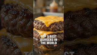Top 5 Best Burgers in the World