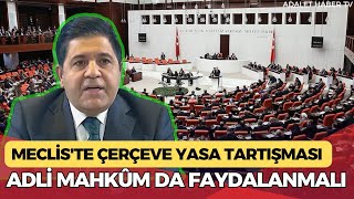 Meclis'te Çerçeve Yasa tartışması: Adli Mahkum göz ardı edilmemeli #yasa #infazdüzenlemesi #genelaf 