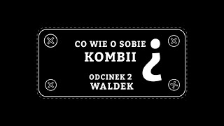 Co wie o sobie KOMBII? Odc. 2 - Waldek