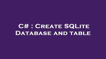 C# : Create SQLite Database and table