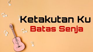 Cover Batas Senja - Ketakutanku