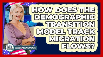 How Does The Demographic Transition Model Track Migration Flows? - Demographic Data Answers