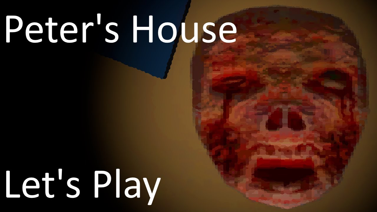 Peter's House Horror Game Let's Play YouTube