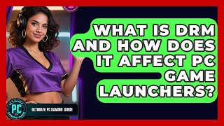 What Is DRM And How Does It Affect PC Game Launchers? - Ultimate PC Gaming Guide
