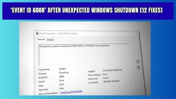 ‘Event ID 6008’ After Unexpected Windows Shutdown 12 Fixes