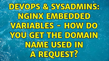 DevOps & SysAdmins: Nginx Embedded Variables - How do you get the domain name used in a request?
