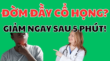 ĐỜM Cổ Họng Đầy Khó Chịu? ÁP DỤNG Ngay Cách Này, HIỆU QUẢ Sau 1 Lần!