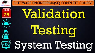 L78: Validation Testing | System Testing | Introduction | Software Engineering Testing Lectures