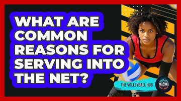 What Are Common Reasons For Serving Into The Net?