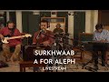 A for aleph live  5  surkhwaab