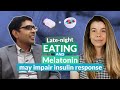 Late-night eating and melatonin may impair insulin response