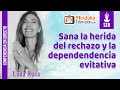 Sana la herida del rechazo y la dependendencia evitativa, por Luna Roca