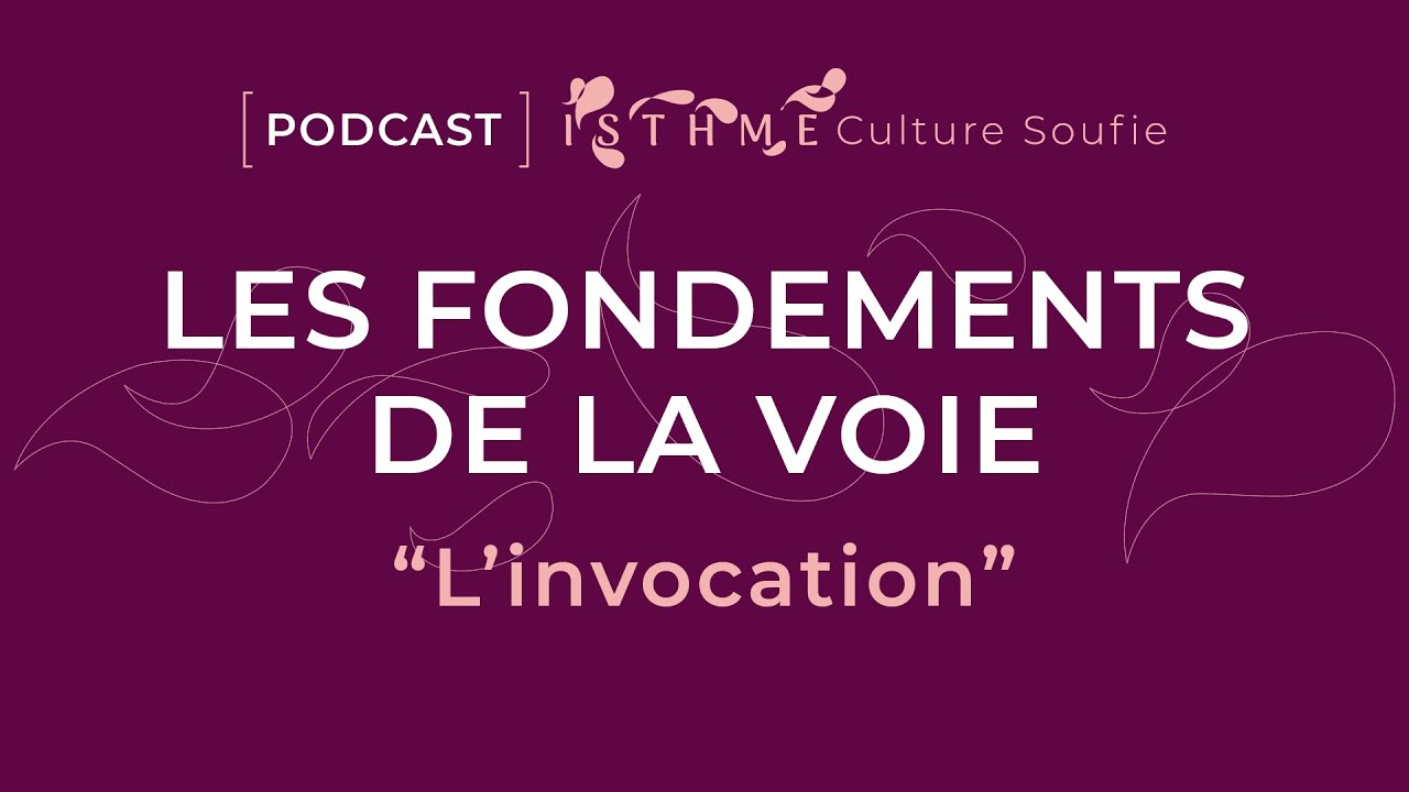 [Podcasts] La Voie soufie, l'invocation - Par l’association ISTHME Culture soufie