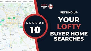 Lesson 10: Setting Up Buyers on a Home Search in Lofty CRM | Agent Power Up