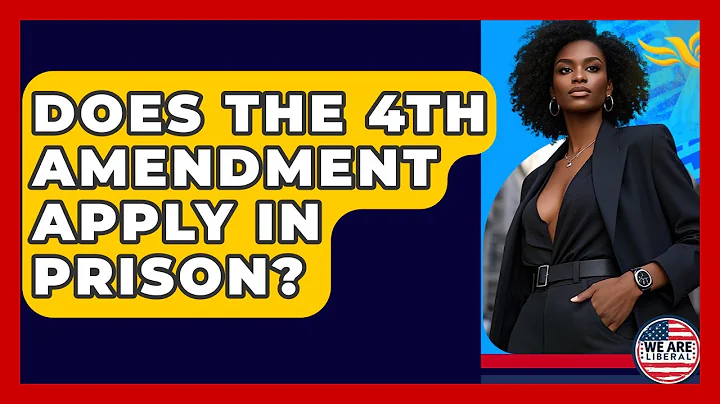 Does The 4th Amendment Apply In Prison? - We Are Liberal