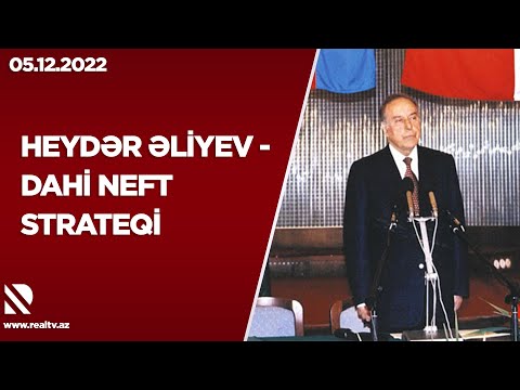Heydər Əliyev - Dahi neft strateqi