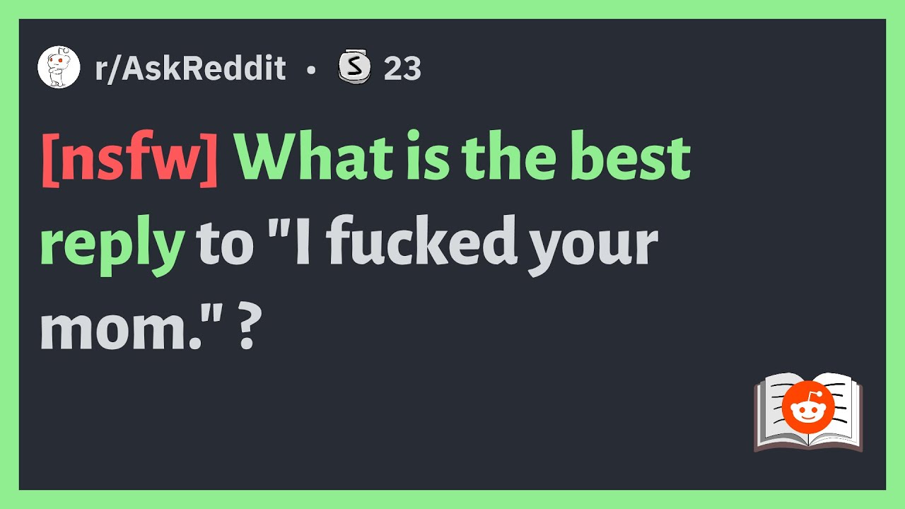 R Askreddit [nsfw] What Is The Best Reply To I Fucked Your Mom Youtube