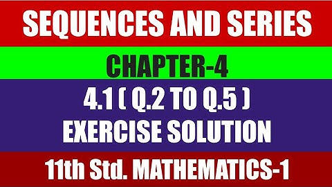 11th Std. Maths -1 Chapter-4 Sequences & Series Exercise 4.1 (Solution of Q.2 to Q.5 )