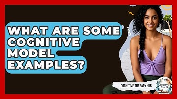 What Are Some Cognitive Model Examples? - Cognitive Therapy Hub