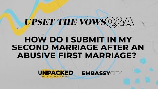 How do I submit in my second marriage after an abusive first marriage? - Upset The Vows Q&A