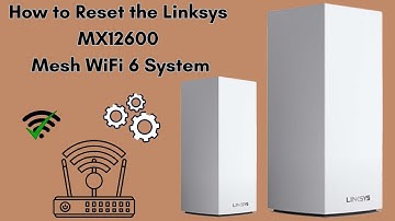 How to Reset the Linksys MX12600 Mesh WiFi 6 System
