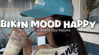 Bikin Mood Happy (Ikyy Pahlevii Remix) DJ Terbaru Slow Adem🎶