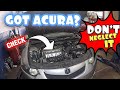 Got Acura, Dont  neglect and destroy the engine