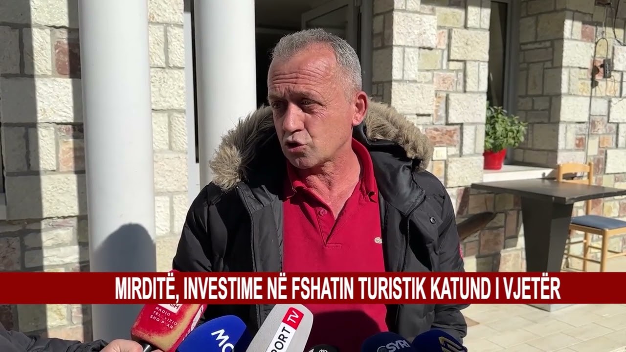 MIRDITË, INVESTIME NË FSHATIN TURISTIK KATUND I VJETËR