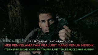 MISI PENYELAMATAN PRAJURIT PENUH HEROIK | ALUR CERITA FILM LAND OF BAD 2024 FULL SUBTITLE INDONESIA