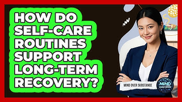 How Do Self-care Routines Support Long-term Recovery? - Mind Over Substance