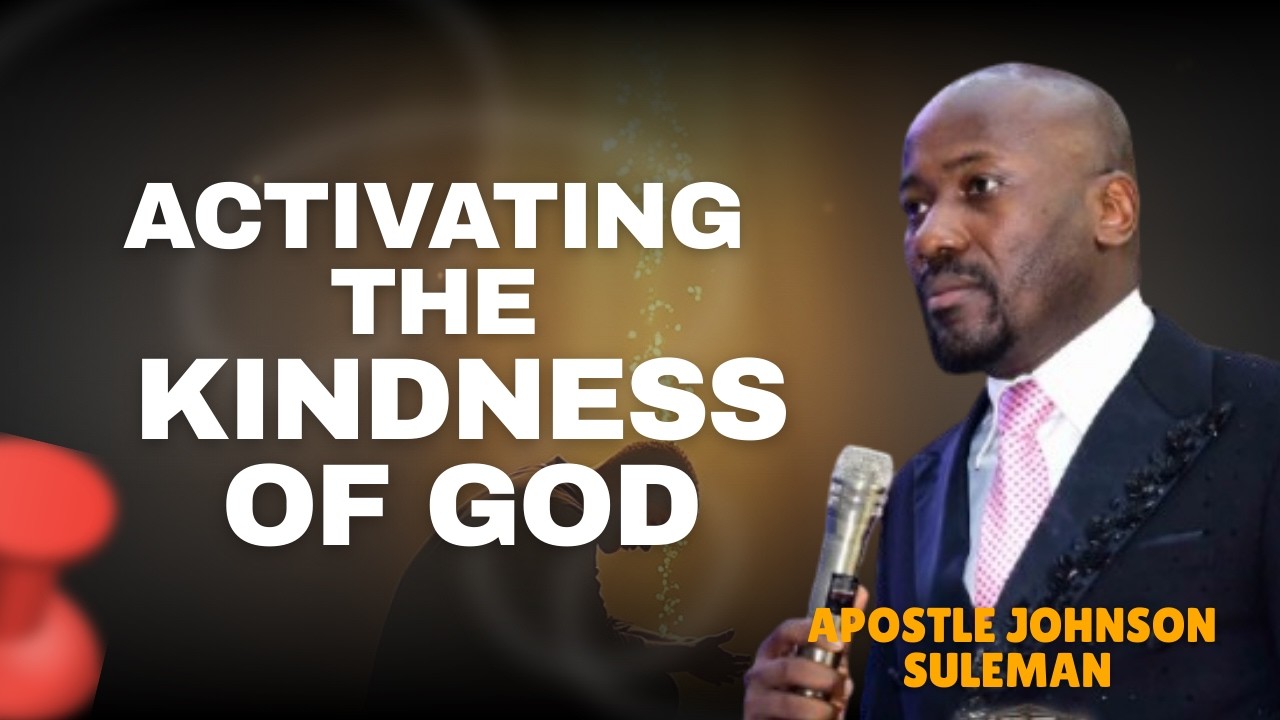 Activating The Kindness of God by Apostle Johnson Suleman