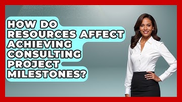 How Do Resources Affect Achieving Consulting Project Milestones? - Consulting Career Hub