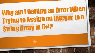 Information Why am I Getting an Error When Trying to Assign an Integer to a String Array in C# Guide