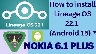 How to install Lineage OS 22.1 (Android 15) on any android phone or on Nokia 6.1 Plus. ?