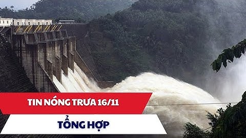 Tổng hợp Tin nóng trưa 16/11/2025