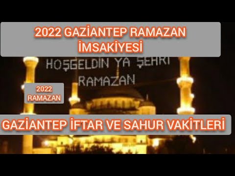 GAZİANTEP RAMAZAN İMSAKİYE 2022 - İFTAR VE SAHUR VAKİTLERİ